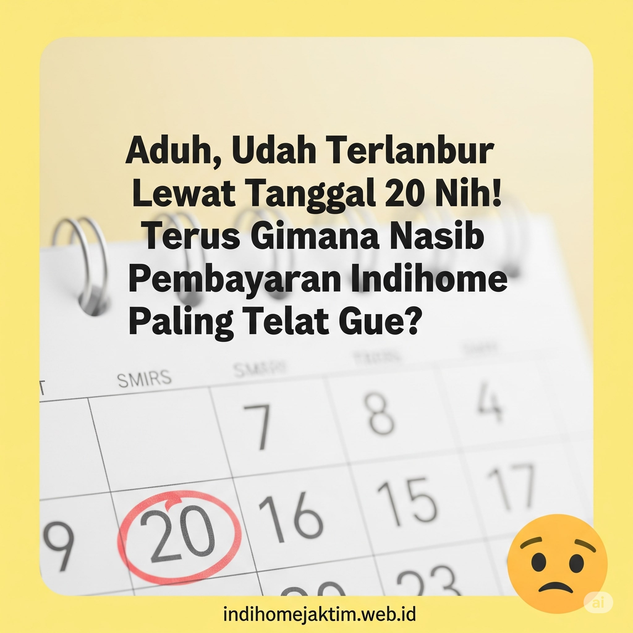 Aduh, Udah Terlanjur Lewat Tanggal 20 Nih! Terus Gimana Nasib Pembayaran Indihome Paling Telat Gue? Aduh, Udah Terlanjur Lewat Tanggal 20 Nih! Terus Gimana Nasib Pembayaran Indihome Paling Telat Gue?