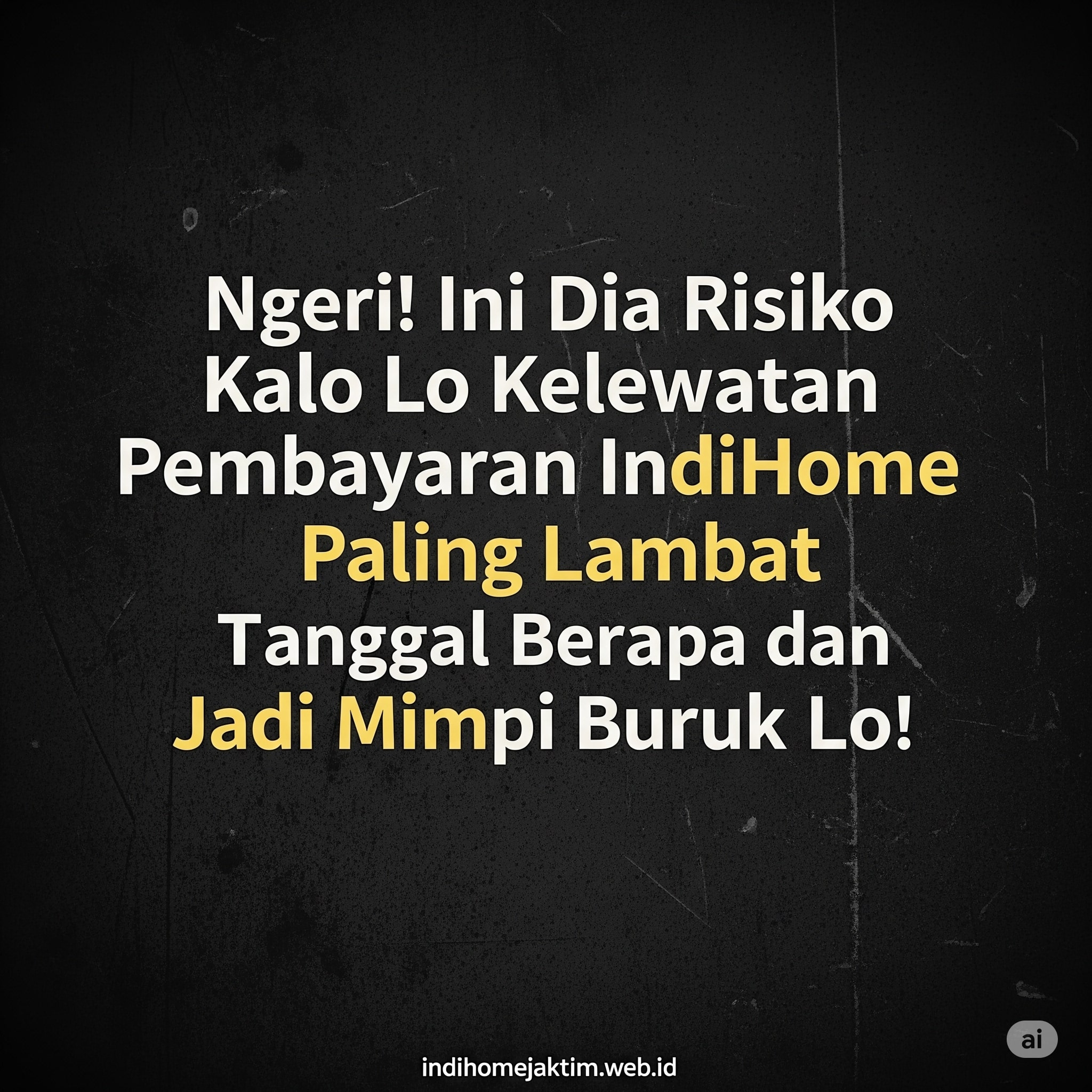 Ngeri! Ini Dia Risiko Kalo Lo Kelewatan Pembayaran IndiHome Paling Lambat Tanggal Berapa dan Malah Jadi Mimpi Buruk Lo! Ngeri! Ini Dia Risiko Kalo Lo Kelewatan Pembayaran IndiHome Paling Lambat Tanggal Berapa dan Malah Jadi Mimpi Buruk Lo!